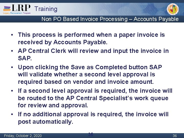 Training Non PO Based Invoice Processing – Accounts Payable • This process is performed