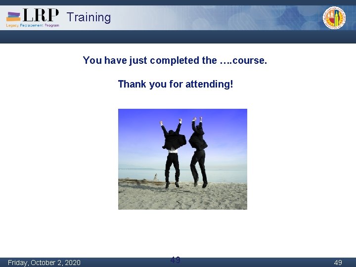 Training You have just completed the …. course. Thank you for attending! Monday, February