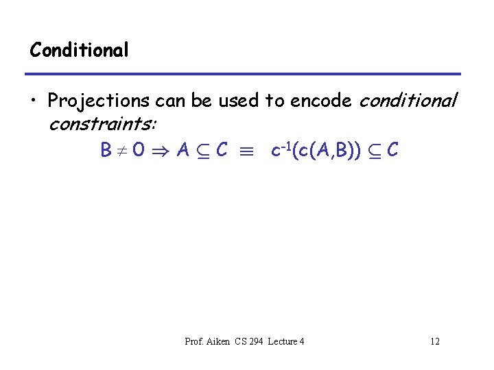 Conditional • Projections can be used to encode conditional constraints: B ¹ 0 )