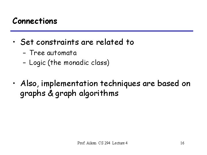 Connections • Set constraints are related to – Tree automata – Logic (the monadic