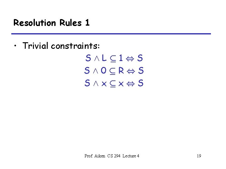 Resolution Rules 1 • Trivial constraints: SÆLµ 1, S SÆ0µR, S SÆxµx, S Prof.