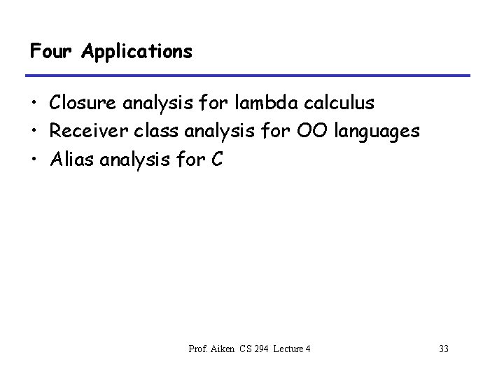 Four Applications • Closure analysis for lambda calculus • Receiver class analysis for OO