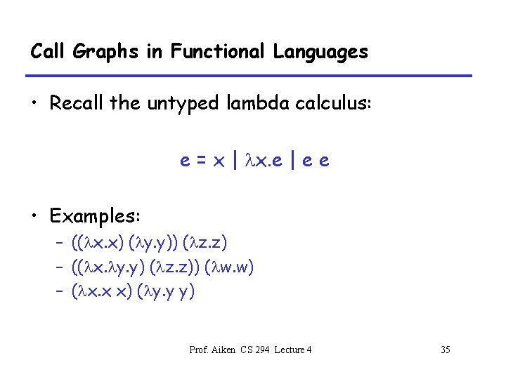 Call Graphs in Functional Languages • Recall the untyped lambda calculus: e = x