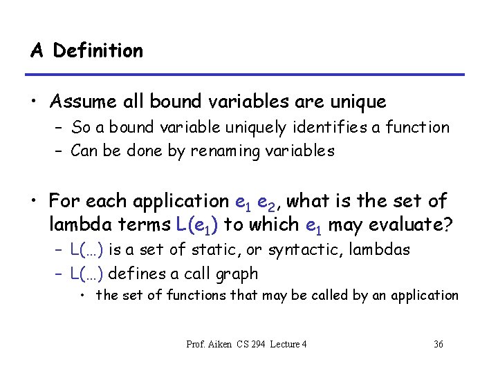 A Definition • Assume all bound variables are unique – So a bound variable