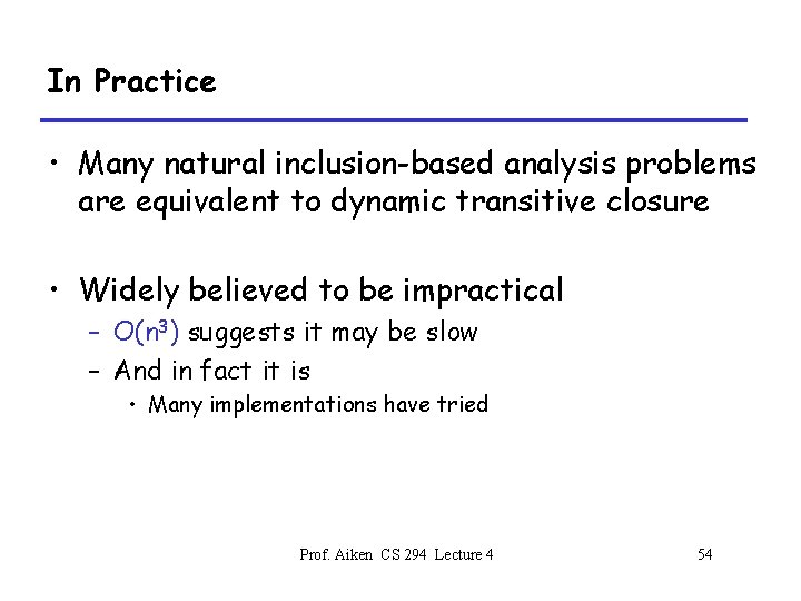 In Practice • Many natural inclusion-based analysis problems are equivalent to dynamic transitive closure