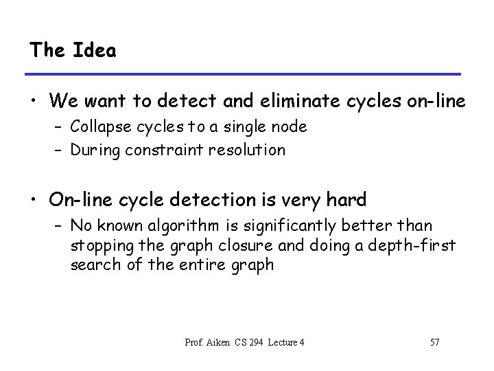 The Idea • We want to detect and eliminate cycles on-line – Collapse cycles