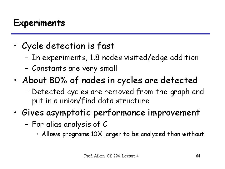 Experiments • Cycle detection is fast – In experiments, 1. 8 nodes visited/edge addition