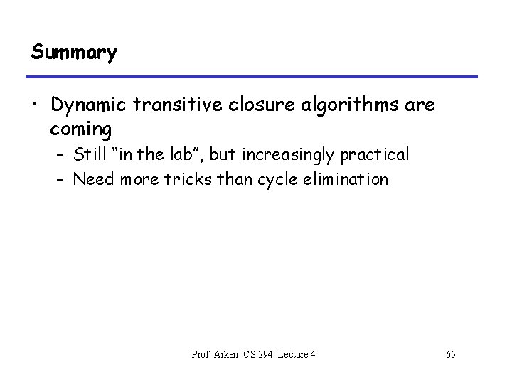 Summary • Dynamic transitive closure algorithms are coming – Still “in the lab”, but