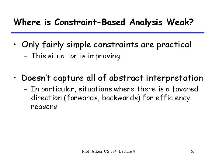Where is Constraint-Based Analysis Weak? • Only fairly simple constraints are practical – This