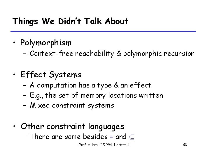 Things We Didn’t Talk About • Polymorphism – Context-free reachability & polymorphic recursion •