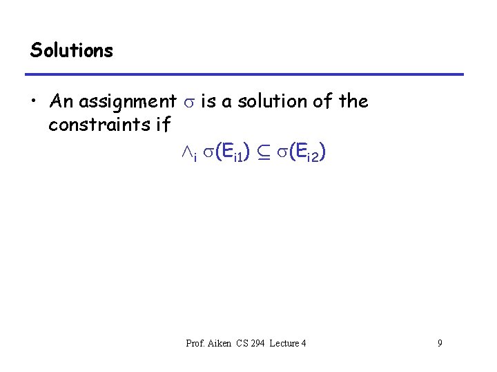 Solutions • An assignment s is a solution of the constraints if Æi s(Ei