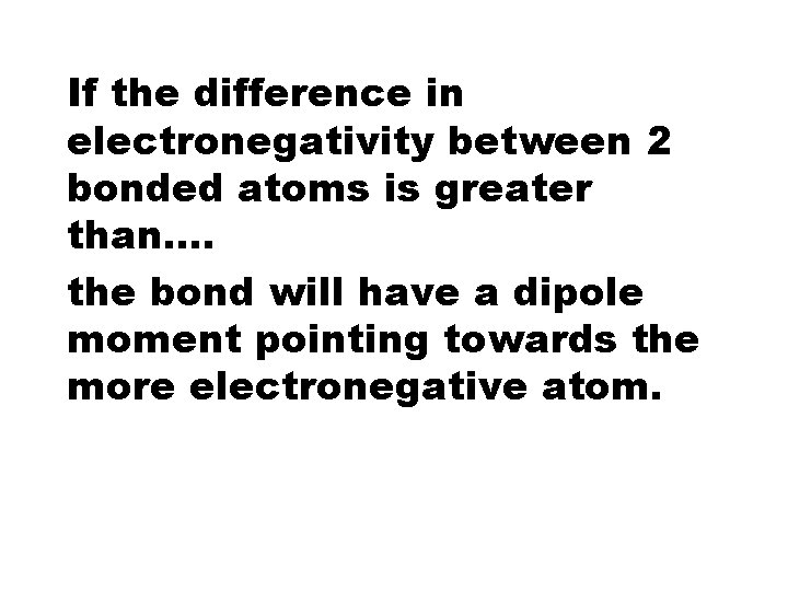 If the difference in electronegativity between 2 bonded atoms is greater than…. the bond