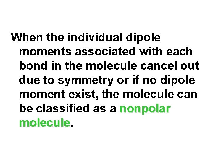 When the individual dipole moments associated with each bond in the molecule cancel out