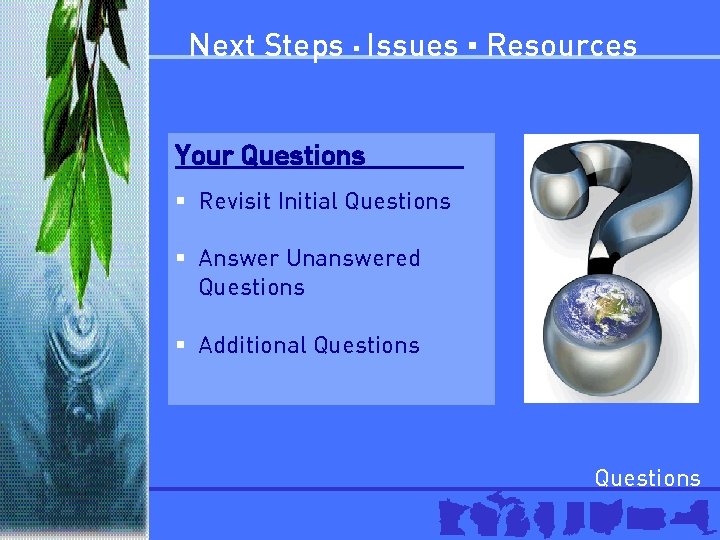 Next Steps ▪ Issues ▪ Resources Your Questions § Revisit Initial Questions § Answer