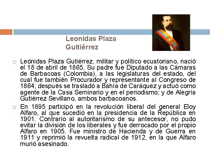 Leonidas Plaza Guitiérrez Leónidas Plaza Gutiérrez, militar y político ecuatoriano, nació el 18 de