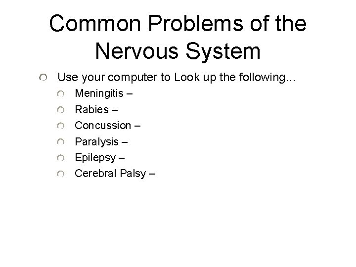 Common Problems of the Nervous System Use your computer to Look up the following…