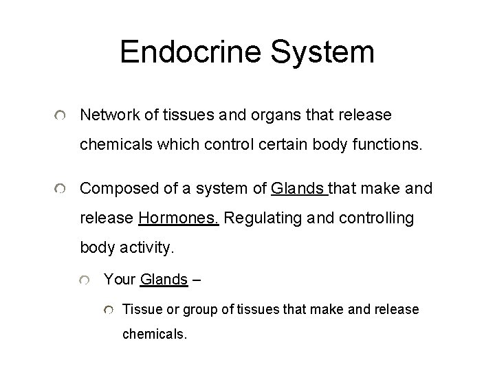 Endocrine System Network of tissues and organs that release chemicals which control certain body