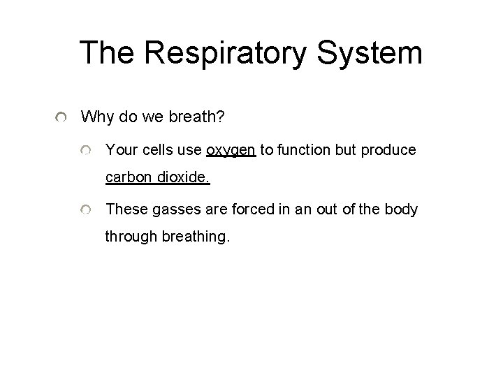 The Respiratory System Why do we breath? Your cells use oxygen to function but