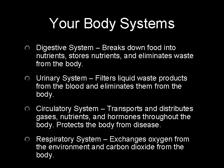 Your Body Systems Digestive System – Breaks down food into nutrients, stores nutrients, and