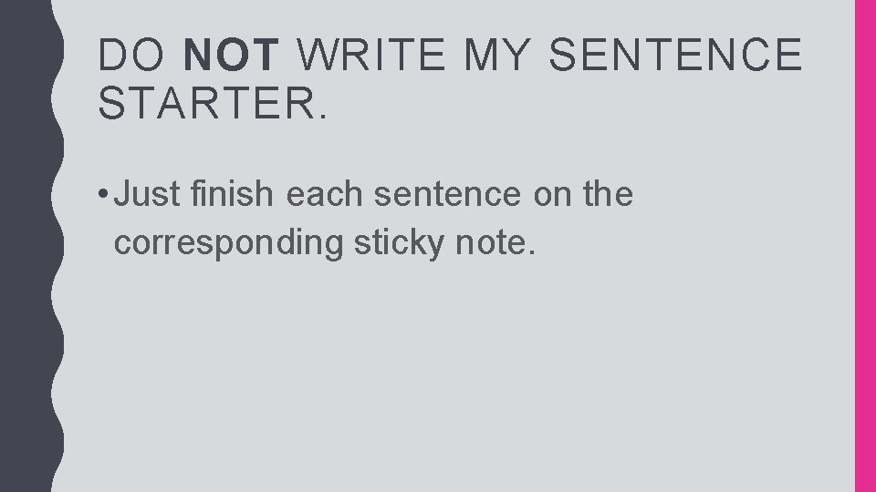 DO NOT WRITE MY SENTENCE STARTER. • Just finish each sentence on the corresponding