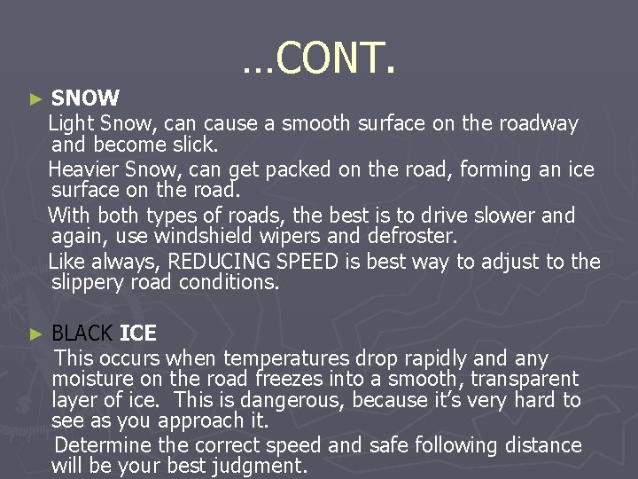 …CONT. ► SNOW Light Snow, can cause a smooth surface on the roadway and