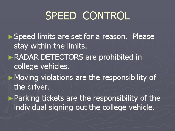 SPEED CONTROL ► Speed limits are set for a reason. Please stay within the