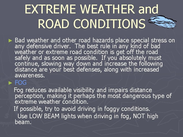 EXTREME WEATHER and ROAD CONDITIONS Bad weather and other road hazards place special stress