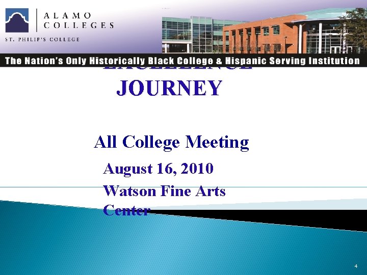 EXCELLENCE JOURNEY All College Meeting August 16, 2010 Watson Fine Arts Center 4 