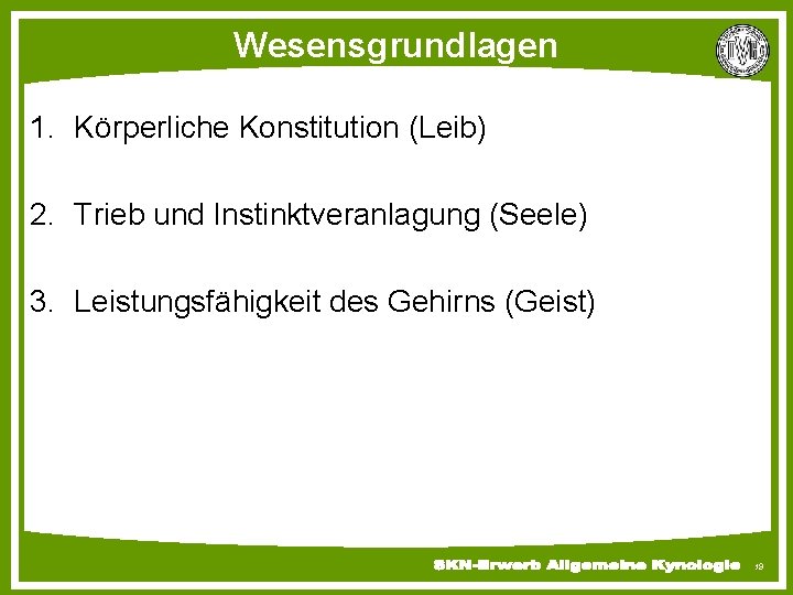 Wesensgrundlagen 1. Körperliche Konstitution (Leib) 2. Trieb und Instinktveranlagung (Seele) 3. Leistungsfähigkeit des Gehirns