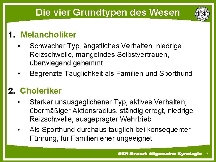 Die vier Grundtypen des Wesen 1. Melancholiker • • Schwacher Typ, ängstliches Verhalten, niedrige