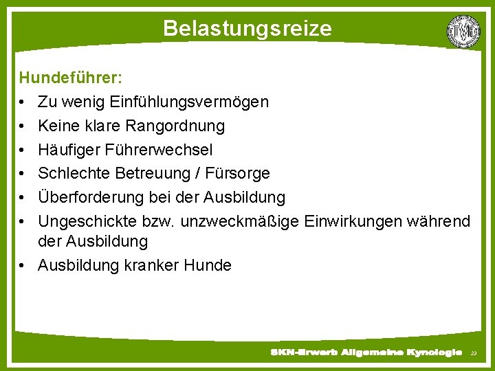 Belastungsreize Hundeführer: • Zu wenig Einfühlungsvermögen • Keine klare Rangordnung • Häufiger Führerwechsel •