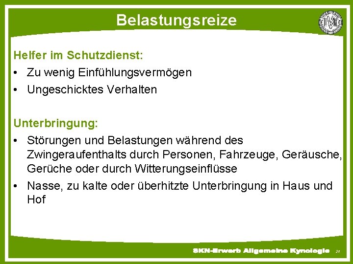 Belastungsreize Helfer im Schutzdienst: • Zu wenig Einfühlungsvermögen • Ungeschicktes Verhalten Unterbringung: • Störungen