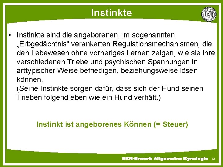 Instinkte • Instinkte sind die angeborenen, im sogenannten „Erbgedächtnis“ verankerten Regulationsmechanismen, die den Lebewesen