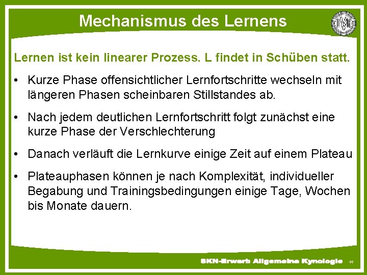 Mechanismus des Lernen ist kein linearer Prozess. L findet in Schüben statt. • Kurze