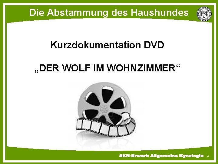 Die Abstammung des Haushundes Kurzdokumentation DVD „DER WOLF IM WOHNZIMMER“ 6 