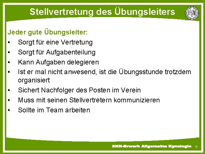 Stellvertretung des Übungsleiters Jeder gute Übungsleiter: • Sorgt für eine Vertretung • Sorgt für