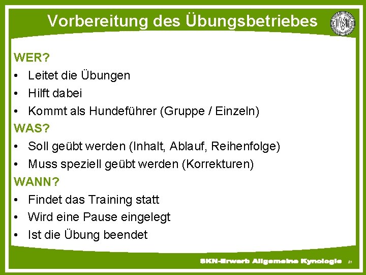 Vorbereitung des Übungsbetriebes WER? • Leitet die Übungen • Hilft dabei • Kommt als