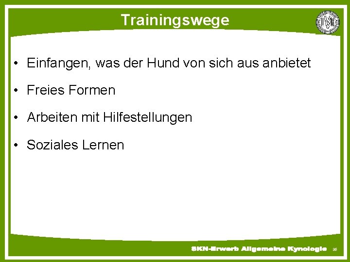 Trainingswege • Einfangen, was der Hund von sich aus anbietet • Freies Formen •