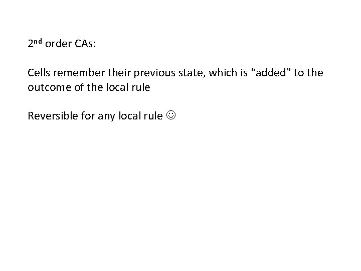 2 nd order CAs: Cells remember their previous state, which is “added” to the