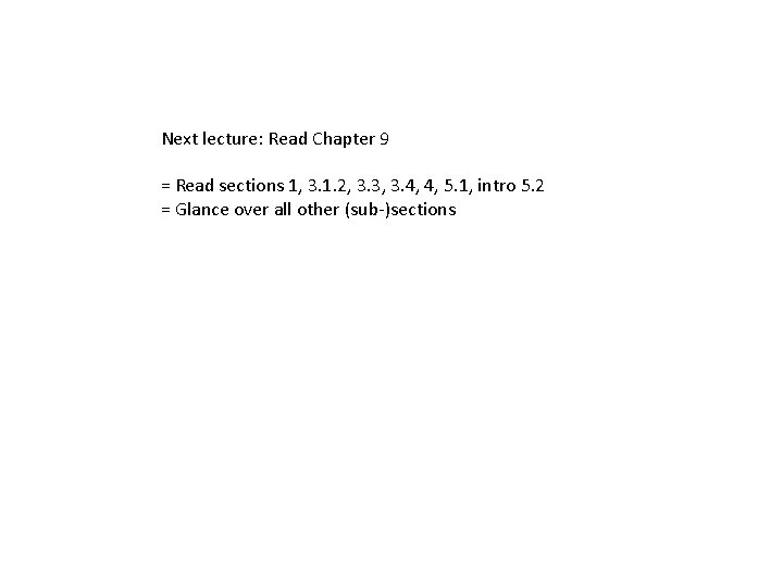 Next lecture: Read Chapter 9 = Read sections 1, 3. 1. 2, 3. 3,