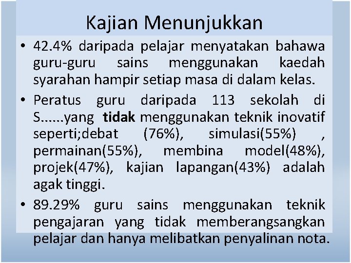 Kajian Menunjukkan • 42. 4% daripada pelajar menyatakan bahawa guru-guru sains menggunakan kaedah syarahan