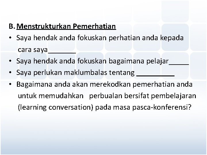 B. Menstrukturkan Pemerhatian • Saya hendak anda fokuskan perhatian anda kepada cara saya_______ •