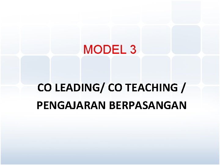 MODEL 3 CO LEADING/ CO TEACHING / PENGAJARAN BERPASANGAN 