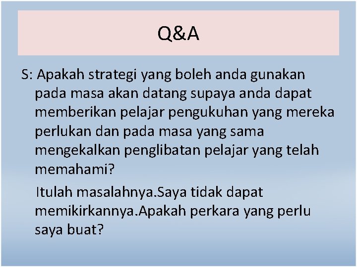 Q&A S: Apakah strategi yang boleh anda gunakan pada masa akan datang supaya anda