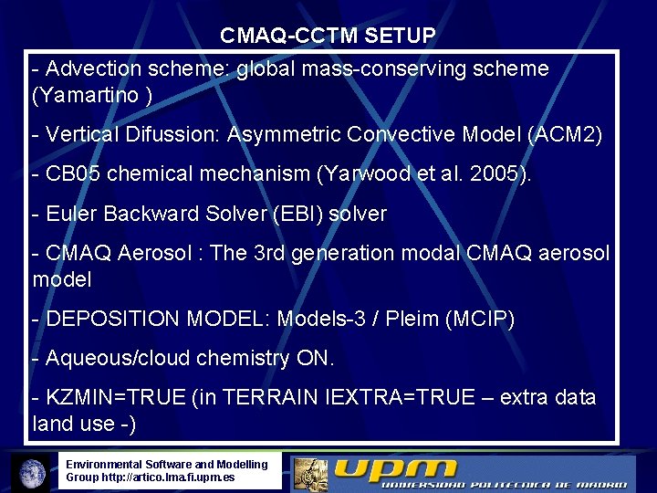 CMAQ-CCTM SETUP - Advection scheme: global mass-conserving scheme (Yamartino ) - Vertical Difussion: Asymmetric