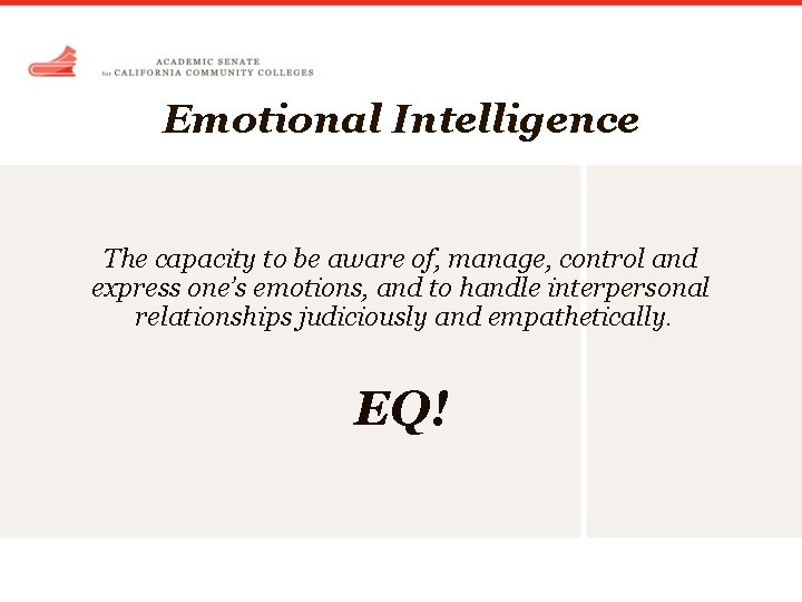 Emotional Intelligence The capacity to be aware of, manage, control and express one’s emotions,