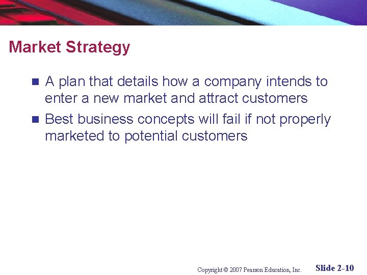 Market Strategy A plan that details how a company intends to enter a new