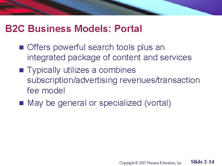 B 2 C Business Models: Portal Offers powerful search tools plus an integrated package