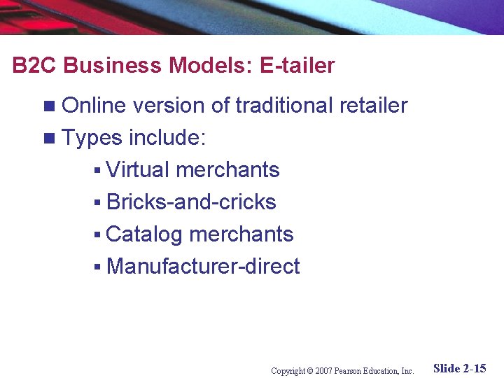 B 2 C Business Models: E-tailer Online version of traditional retailer n Types include: