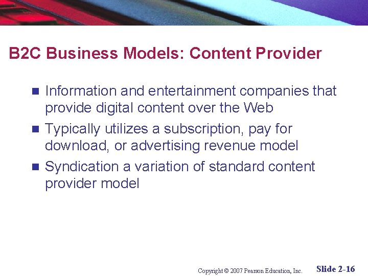 B 2 C Business Models: Content Provider Information and entertainment companies that provide digital